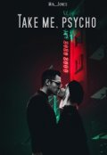 Обложка книги "Take me, psycho"