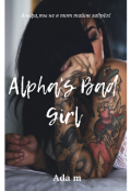 Обложка книги "Alpha's Bad Girl. (плохая девочка Альфы.)"